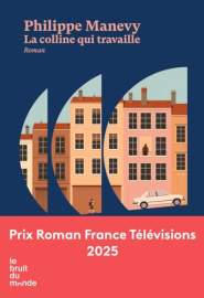 La colline qui travaille - Prix Roman France Télévisions 2025